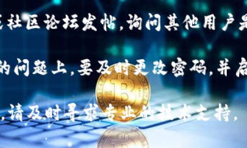 很抱歉，你遇到了这样的困扰。我建议你采取以下几个步骤来解决问题：

1. **检查钱包地址**：确保你在tokenim上查看的是正确的钱包地址。有时候我们可能不小心选择了错误的账户。

2. **区块链浏览器查找**：使用相关的区块链浏览器，如Etherscan（以太坊链）等，检查你的交易记录，看看币是否已经转出或者显示了其他状态。

3. **联系客服**：如果你确认币不见了，可以尝试联系tokenim的客服。他们可以帮助你澄清问题，提供支持。

4. **社交媒体和社区**：你可以在相关的社交媒体平台或社区论坛发帖，询问其他用户是否也遇到类似问题。这可能会帮助你获取更多的信息。

5. **安全检查**：确保你的账户没有被黑客攻击。在安全的问题上，要及时更改密码，并启用双重认证（2FA）等安全措施。

希望这些建议能帮助你找回丢失的币。如果问题持续存在，请及时寻求专业的技术支持。
